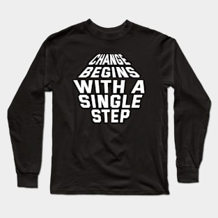 Change Begins With A Single Step Long Sleeve T-Shirt